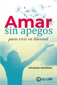 Amar sin apegos para vivir en libertad